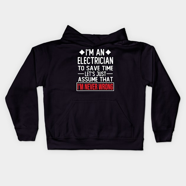 electrician saying i m an electrician to save time let s just assume that i m never wrong Kids Hoodie by T-shirt verkaufen